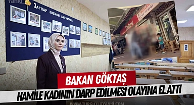 Bakan Göktaş hamile kadının darp edilmesi olayına el attı