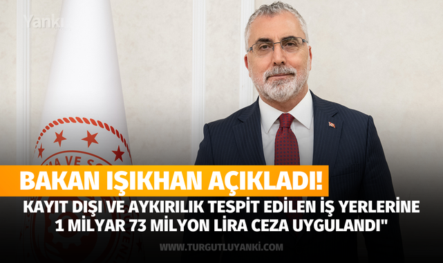 Bakan Işıkhan açıkladı! Kayıt dışı ve aykırılık tespit edilen iş yerlerine 1 milyar 73 milyon lira ceza uygulandı"