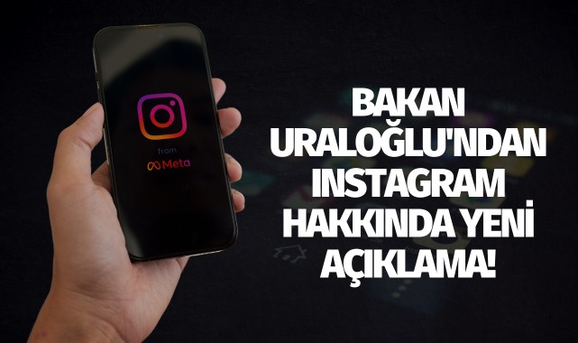 Bakan Uraloğlu'ndan Instagram hakkında yeni açıklama: 'Asla o zihniyette değiliz!'