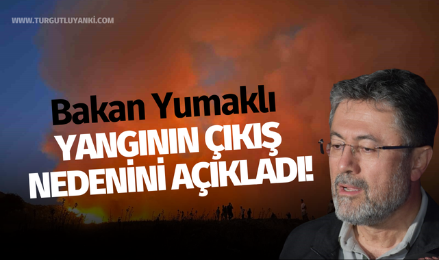 Bakan Yumaklı yangının çıkış nedenini açıkladı!