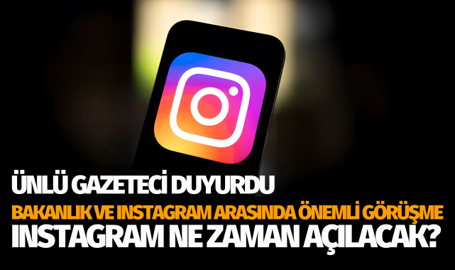 Bakanlık ve Instagram yetkilileri toplandı! Instagram ne zaman açılacak