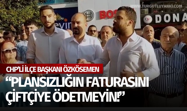 Başkan Özkösemen: "Plansızlığın faturasını çiftçiye ödetmeyin!"