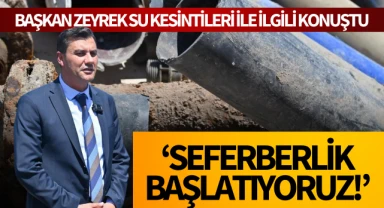 Başkan Zeyrek su kesintileriyle ilgili konuştu: 'Seferberlik başlatıyoruz!'