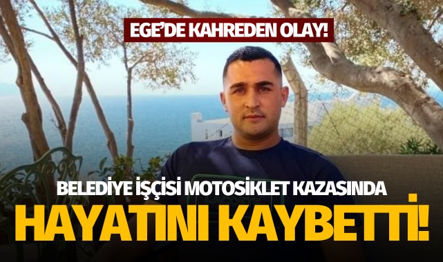 Belediye işçisi motosiklet kazasında hayatını kaybetti!