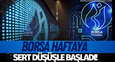 Borsa haftaya sert düşüşle başladı!