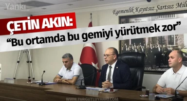 Çetin Akın ''Bu ortamda bu gemiyi yürütmek zor''