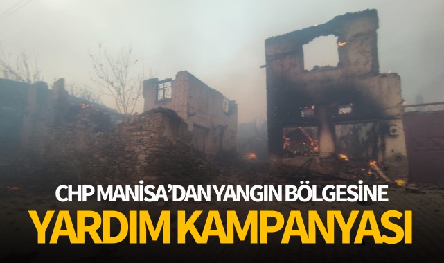 CHP Manisa'dan yangın bölgesine yardım kampanyası 