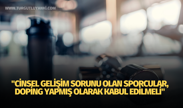 "Cinsel gelişim sorunu olan sporcular, doping yapmış olarak kabul edilmeli"