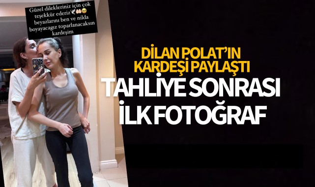 Dilan Polat'tan tahliye sonrası ilk fotoğraf