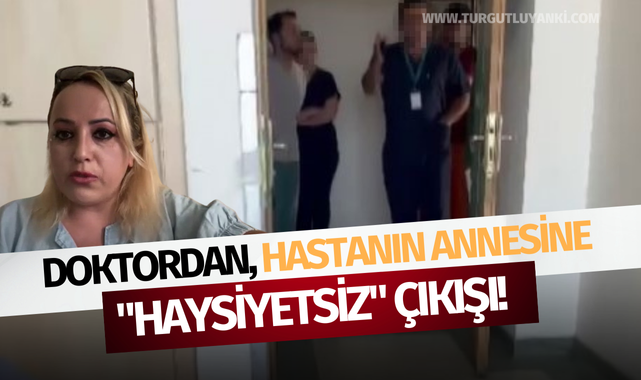 Doktordan, hastanın annesine "haysiyetsiz" çıkışı!