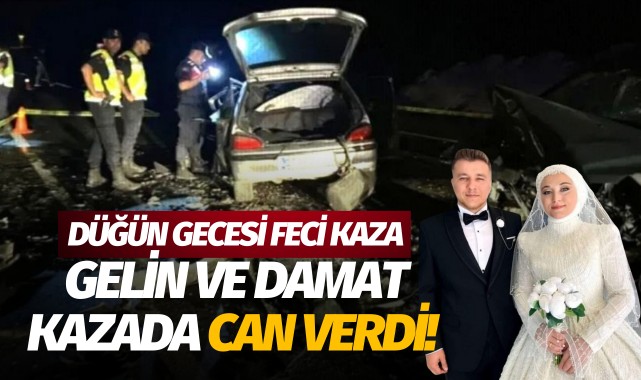 Düğün gecesi trafik kazası: Gelin ve damat hayatını kaybetti!