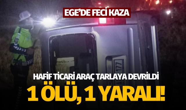 Ege'de feci kaza: 1 ölü, 1 yaralı!