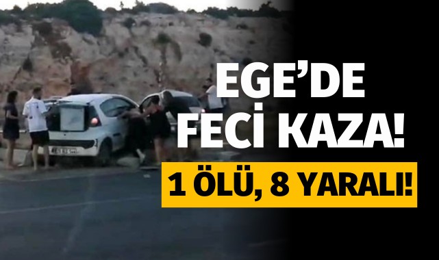 Ege'de feci kaza: 1 ölü, 8 yaralı!