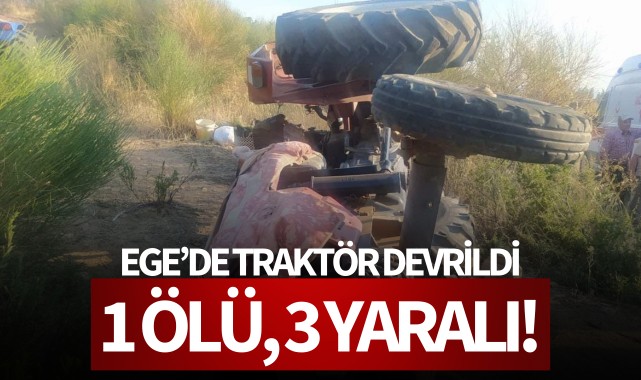 Ege'de traktör devrildi: 1 ölü, 3 yaralı!