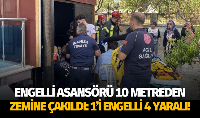 Engelli asansörü 10 metreden zemine çakıldı: 1'i engelli 4 yaralı