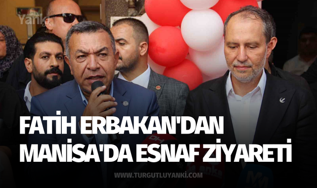 Fatih Erbakan'dan Manisa'da esnaf ziyareti