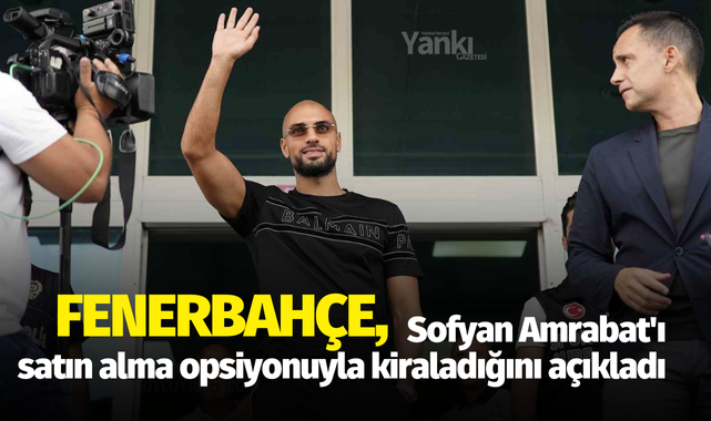 Fenerbahçe, Sofyan Amrabat'ı satın alma opsiyonuyla kiraladığını açıkladı