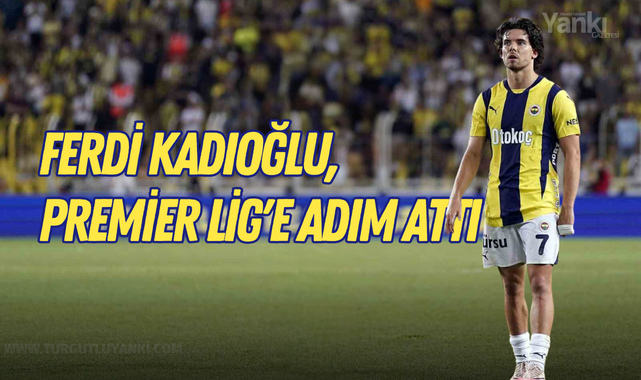 Ferdi Kadıoğlu, Premier Lig'e adım attı