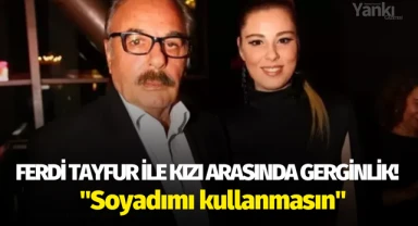 Ferdi Tayfur ile kızı arasında gerginlik! ''Soyadımı kullanmasın''