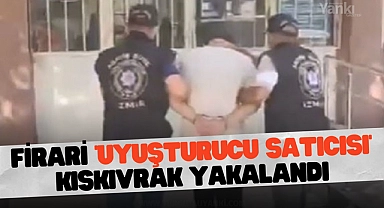 Firari 'uyuşturucu satıcısı' kıskıvrak yakalandı