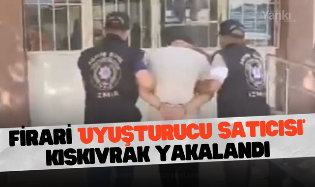 Firari 'uyuşturucu satıcısı' kıskıvrak yakalandı