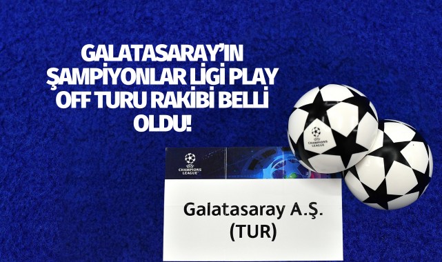 Galatasaray'ın Şampiyonlar Ligi Play Off Turu'ndaki rakibi belli oldu!