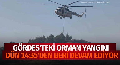 Gördes'teki orman yangını dün 14:35'den beri devam ediyor