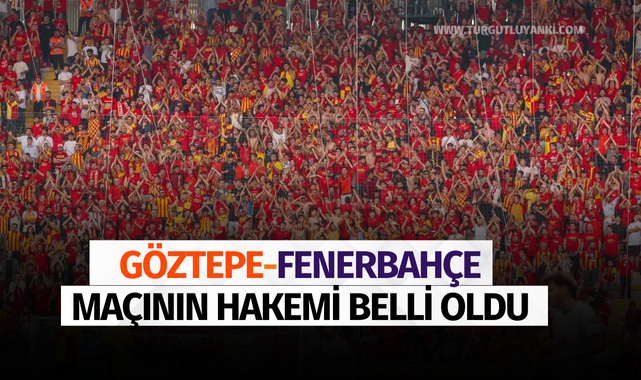 Göztepe-Fenerbahçe maçının hakemi belli oldu