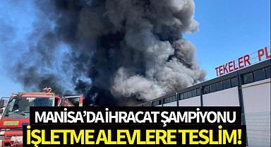 İhracat şampiyonu işletme alevlere teslim!