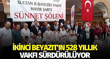 İkinci Beyazıt'ın 528 yıllık vakfı yaşatılıyor