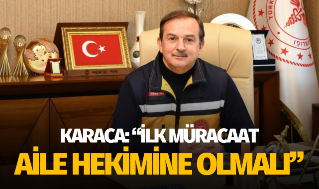 İl Sağlık Müdürü Karaca: "İlk müracaat aile hekimine olmalı"