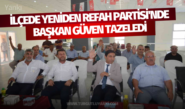 İlçede Yeniden Refah Partisi'nde başkan güven tazeledi