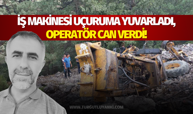 İş makinesi uçuruma yuvarladı, operatör can verdi!