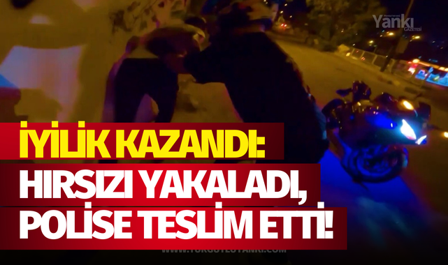 İyilik kazandı: Hırsızı yakaladı, polise teslim etti!