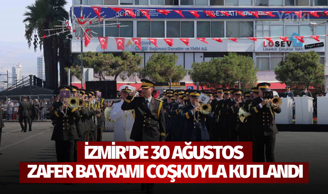 İzmir'de 30 Ağustos Zafer Bayramı coşkuyla kutlandı