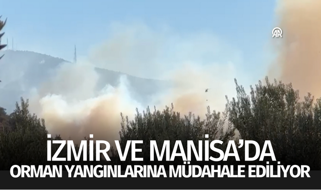 İzmir ve Manisa Yangınlarına Müdahale Ediliyor