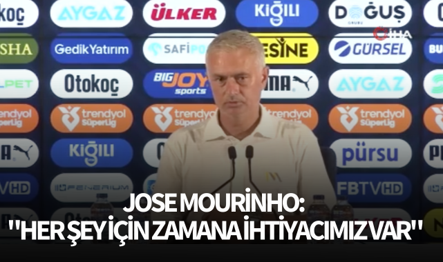 Jose Mourinho: "Her şey için zamana ihtiyacımız var"