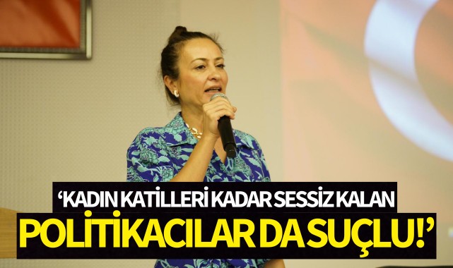 “Kadın Katilleri Kadar Sessiz Kalan Politikacılar Da Suçlu” 