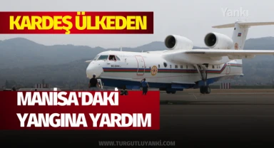 Kardeş ülkeden Manisa'daki yangına yardım