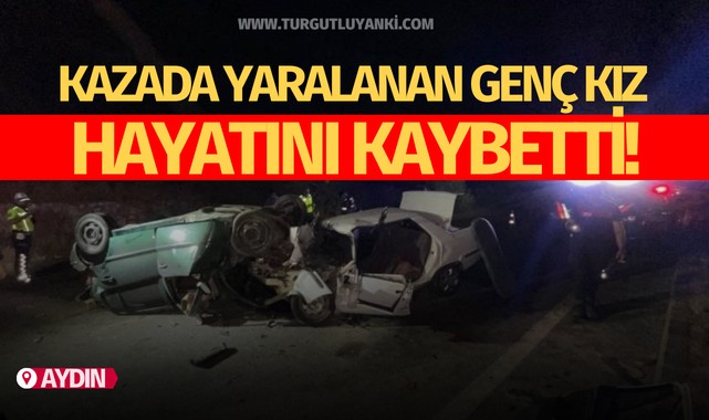 Kazada yaralanan genç kız hayatını kaybetti!