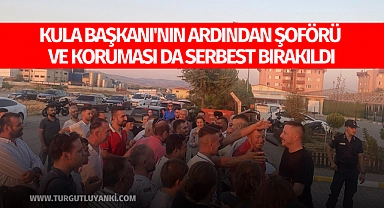 Kula Başkanı'nın ardından şoförü ve koruması da serbest bırakıldı