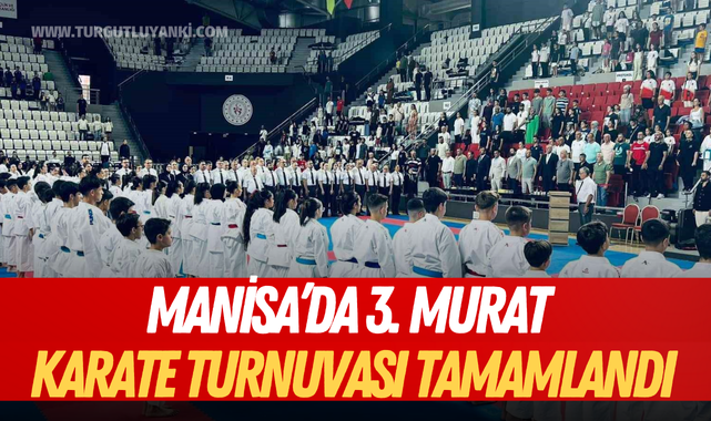 Manisa 3. Murat Eşsiz Karate Turnuvası tamamlandı