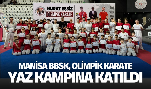 Manisa BBSK, olimpik karate yaz kampına katıldı