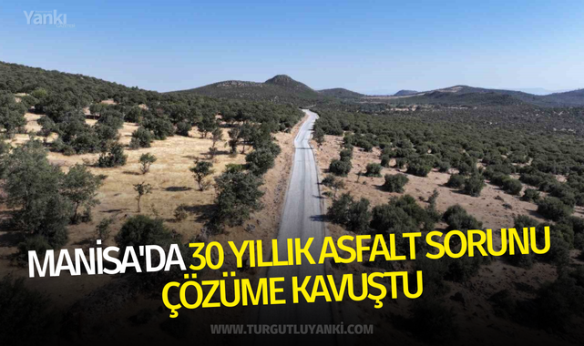 Manisa'da 30 yıllık asfalt sorunu çözüme kavuştu