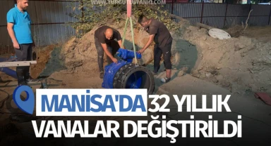 Manisa'da 32 yıllık vanalar değiştirildi