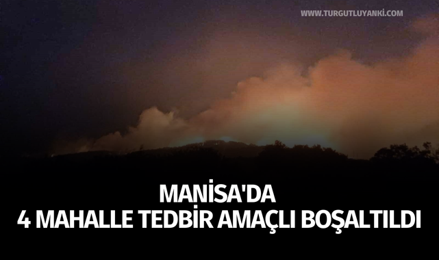 Manisa'da 4 mahalle tedbir amaçlı boşaltıldı