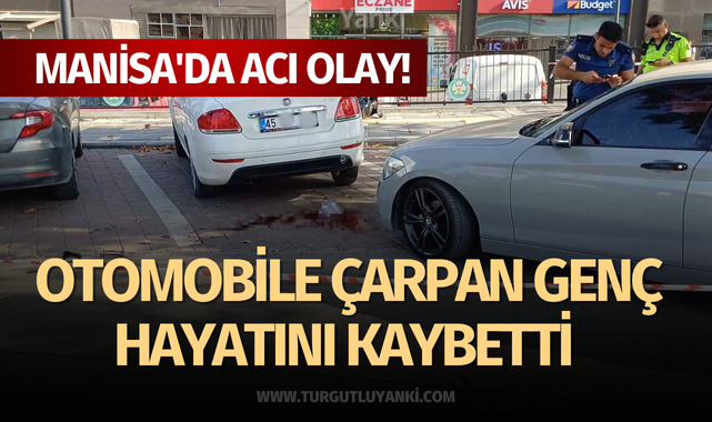 Manisa'da acı olay! Otomobile çarpan genç hayatını kaybetti