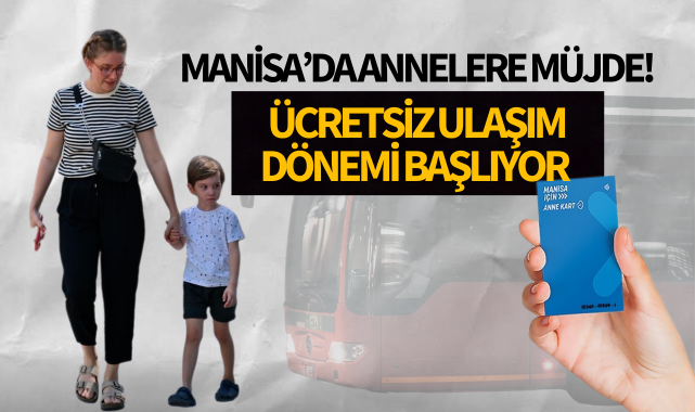 Manisa'da annelere müjde: Ücretsiz ulaşım dönemi başlıyor!