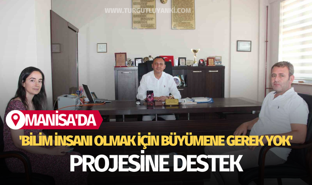 Manisa'da 'Bilim İnsanı Olmak İçin Büyümene Gerek Yok' projesine destek