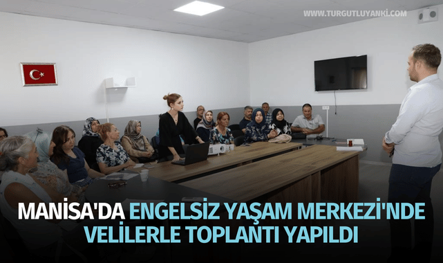 Manisa'da Engelsiz Yaşam Merkezi'nde velilerle toplantı yapıldı